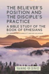 The Believer's Position and the Disciple's Practice : A Bible Study of the Book of Ephesians