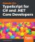 Hands-On TypeScript for C# and . NET Core Developers : Transition from C# to TypeScript 3. 1 and Build Applications with ASP. NET Core 2