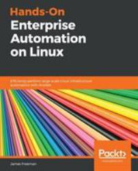Hands-On Enterprise Automation on Linux : Efficiently Perform Large-Scale Linux Infrastructure Automation with Ansible