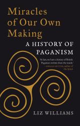 Miracles of Our Own Making : A History of Paganism