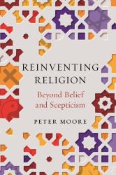 Reinventing Religion : Beyond Belief and Scepticism