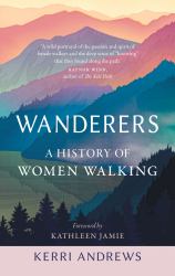 Wanderers : A History of Women Walking