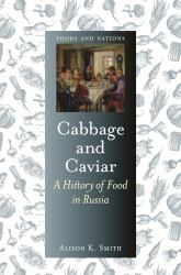 Cabbage and Caviar : A History of Food in Russia