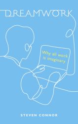 Dreamwork : Why All Work Is Imaginary