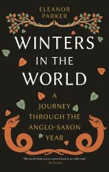Winters in the World : A Journey Through the Anglo-Saxon Year