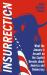 Insurrection : What the January 6 Assault on the Capitol Reveals about America and Democracy
