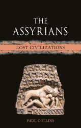 The Assyrians : Lost Civilizations
