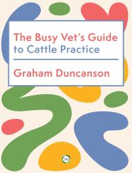 The Busy Vet's Guide to Cattle Practice