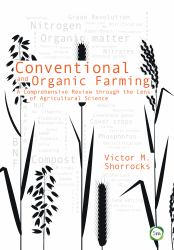 Conventional and Organic Farming : A Comprehensive Review Through the Lens of Agricultural Science
