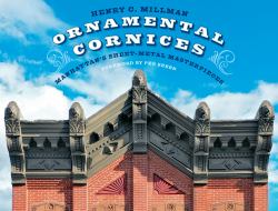 Ornamental Cornices : Manhattan's Sheet-Metal Masterpieces