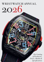 Wristwatch Annual 2026 : The Catalog of Producers, Prices, Models, and Specifications