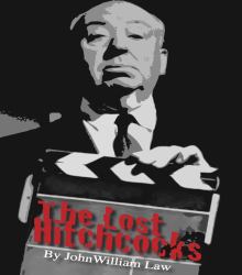The Lost Hitchcocks : Uncovering the Lost Films of Alfred Hitchcock