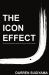 The Icon Effect : How the Right Mentor Can Change the Course of Your Life, Forever