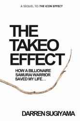 The Takeo Effect : How a Billionaire Samurai Warrior Saved My Life