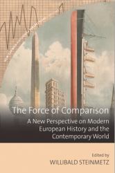 The Force of Comparison : A New Perspective on Modern European History and the Contemporary World