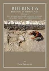 Butrint 6 : Excavations on the Vrina Plain: The Roman and Late Antique Pottery from the Vrina Plain Excavations