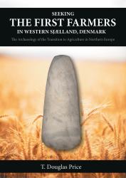Seeking the First Farmers in Western Sjælland, Denmark : The Archaeology of the Transition to Agriculture in Northern Europe