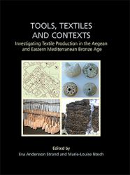 Tools, Textiles and Contexts : Textile Production in the Aegean and Eastern Mediterranean Bronze Age