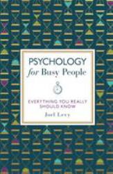 Psychology for Busy People : Everything You Really Should Know