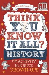 Think You Know It All? History : The Activity Book for Grown-Ups
