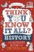 Think You Know It All? History : The Activity Book for Grown-Ups Think You Know It All? History : The Activity Book for Grown-Ups