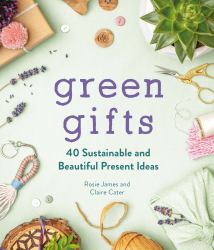 Green Gifts : 40 Sustainable and Beautiful Present Ideas