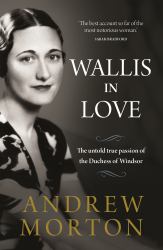 Wallis in Love : The Untold True Passion of the Duchess of Windsor