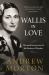 Wallis in Love : The Untold True Passion of the Duchess of Windsor