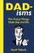 Dad-Isms : The Crazy Things Dads Say and Do