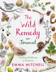 The Wild Remedy Journal : Finding Wellness in Nature