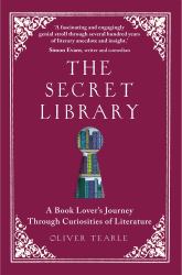 The Secret Library : A Book-Lovers' Journey Through Curiosities of Literature