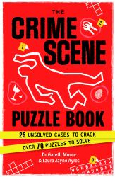 The Crime Scene Puzzle Book : 25 Unsolved Cases to Crack. 70 Puzzles to Solve