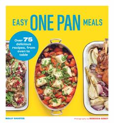 Easy One Pan Meals : Over 75 Delicious Recipes, from Oven to Table
