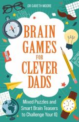Brain Games for Clever Dads : Mixed Puzzles and Smart Brain Teasers to Challenge Your IQ