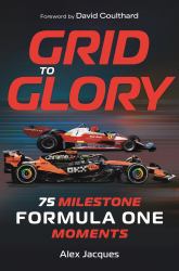 Grid to Glory : 75 Milestone Formula One Moments