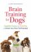 Brain Training for Dogs : Cognitive Games and Activities to Unlock Your Pet's Full Potential