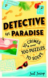 Detective in Paradise Puzzle Book : 10 Crimes and over 100 Puzzles to Solve