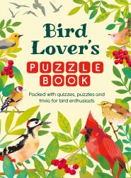 Bird Lover's Puzzle Book : Packed with Quizzes, Puzzles, and Trivia for Bird Enthusiasts