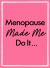 Menopause Made Me Do It