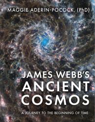 James Webb's Ancient Cosmos : A Journey to the Beginning of Time
