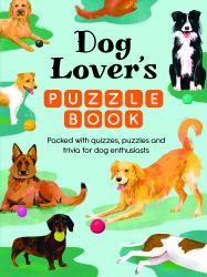 Dog Lover's Puzzle Book : Packed with Quizzes and Puzzles for Dog Enthusiasts