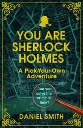You Are Sherlock Holmes : A Pick Your Own Adventure