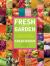 Fresh from the Garden : Food to Share with Family and Friends