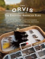 The Orvis Guide to the Essential American Flies : How to Tie the Most Successful Freshwater and Saltwater Patterns