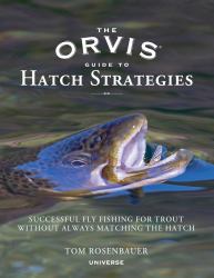 The Orvis Guide to Hatch Strategies : Successful Fly Fishing for Trout Without Always Matching the Hatch