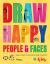Draw Happy: People and Faces : Easy Prompts to Find Joy Through Creativity