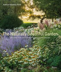 The Naturally Beautiful Garden : Designs That Engage with Wildlife and Nature