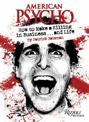 American Psycho: How to Make a Killing in Business... and Life : By Patrick Bateman
