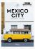 Mexico City: the Extraordinary Guide : An Insider Tour of Art, Food, and Culture