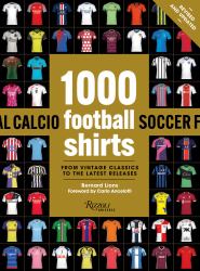 1000 Football Shirts Revised and Updated : From Vintage Classics to the Latest Releases